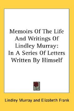 portada memoirs of the life and writings of lindley murray: in a series of letters written by himself