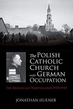 portada The Polish Catholic Church Under German Occupation: The Reichsgau Wartheland, 1939-1945
