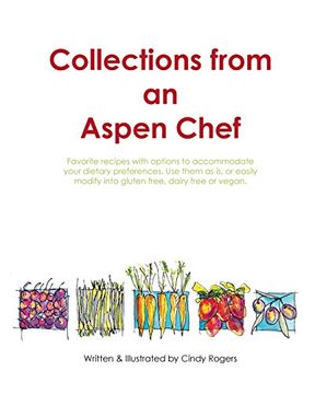 portada Collections from an Aspen Chef: : Favorite recipes with options to accommodate your dietary preferences. Use them as is, or easily modify into gluten free, dairy free or vegan.