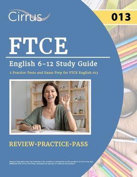 portada FTCE English 6-12 Study Guide: 2 Practice Tests and Exam Prep for FTCE English 013 (en Inglés)
