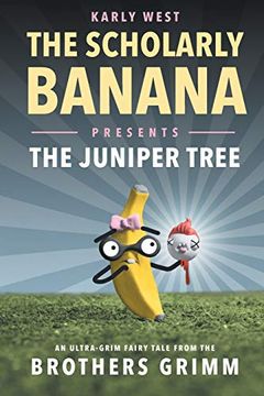 portada The Scholarly Banana Presents the Juniper Tree: An Ultra-Grim Fairy Tale From the Brothers Grimm (2) (in English)