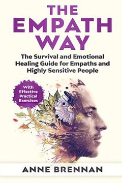 portada The Empath Way: The Survival and Emotional Healing Guide for Empaths and Highly Sensitive People (with Practical Exercises) (en Inglés)