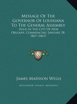 portada message of the governor of louisiana to the general assembly: held in the city of new orleans, commencing january 28, 1867 (1867)