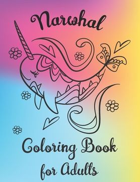 portada Narwhal Coloring Book for Adults: Color Unicorns of the Sea - Stress Therapy