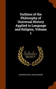 portada Outlines of the Philosophy of Universal History Applied to Language and Religion, Volume 1