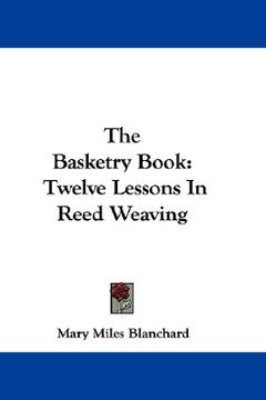 portada the basketry book: twelve lessons in reed weaving (en Inglés)