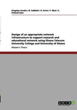 portada design of an appropriate network infrastructure to support research and educational network using ghana telecom university college and university of g (en Inglés)