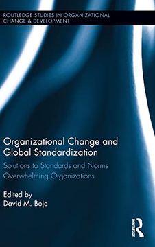portada Organizational Change and Global Standardization: Solutions to Standards and Norms Overwhelming Organizations (Routledge Studies in Organizational Change & Development) (in English)