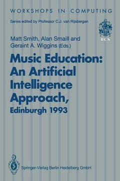 portada music education: an artificial intelligence approach: proceedings of a workshop held as part of ai-ed 93, world conference on artificial intelligence (in English)