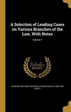 portada A Selection of Leading Cases on Various Branches of the Law, With Notes; Volume 1
