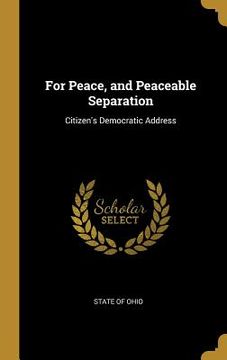 portada For Peace, and Peaceable Separation: Citizen's Democratic Address (en Inglés)