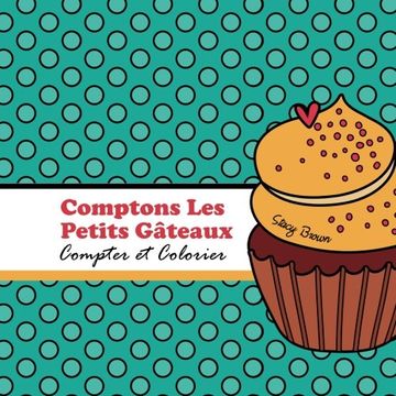 portada Comptons Les Petits Gateaux!: Compter et Colorier (Let's Count & Color) (Volume 9) (French Edition)