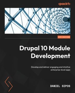 portada Drupal 10 Module Development - Fourth Edition: Develop and deliver engaging and intuitive enterprise-level apps (en Inglés)