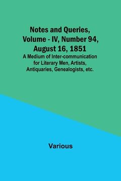 portada Notes and Queries, Vol. IV, Number 94, August 16, 1851; A Medium of Inter-communication for Literary Men, Artists, Antiquaries, Genealogists, etc. (en Inglés)