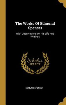 portada The Works Of Edmund Spenser: With Observations On His Life And Writings (en Inglés)