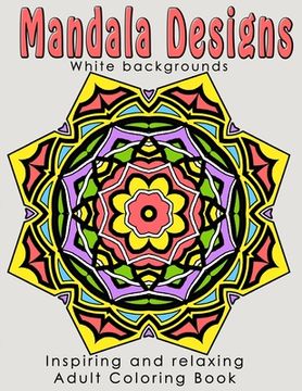 portada Mandala Designs: Inspiring and Relaxing Adult Coloring Book (en Inglés)