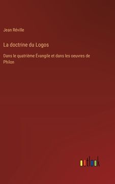 portada La doctrine du Logos: Dans le quatrième Évangile et dans les oeuvres de Philon (en Francés)
