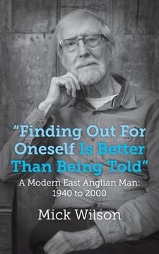 portada "Finding Out For Oneself Is Better Than Being Told": A Modern East Anglian Man: 1940 to 2000 (en Inglés)
