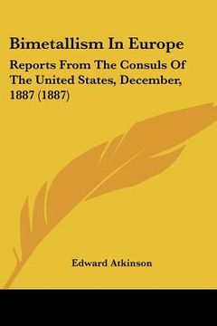 portada bimetallism in europe: reports from the consuls of the united states, december, 1887 (1887) (en Inglés)