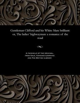 portada Gentleman Clifford and His White Mare Brilliant: Or, the Ladies' Highwayman: A Romance of the Road (en Inglés)