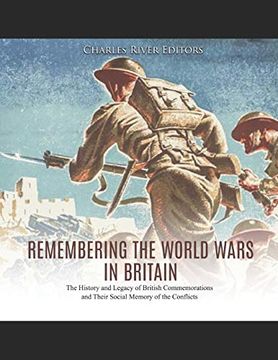 portada Remembering the World Wars in Britain: The History and Legacy of British Commemorations and Their Social Memory of the Conflicts (in English)