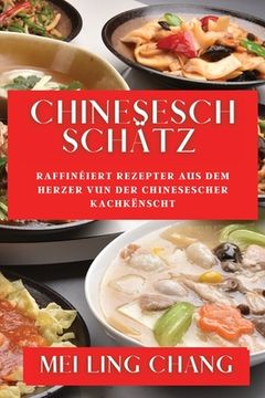 portada Chinesesch Schätz: Raffinéiert Rezepter aus dem Herzer vun der Chinesescher Kachkënscht (en Luxemburgués)