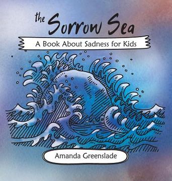 portada The Sorrow Sea - A Book About Sadness for Kids (en Inglés)