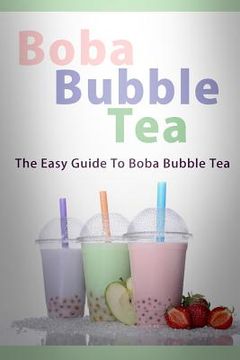 portada Boba Bubble Tea: The Easy Guide To Boba Bubble Tea