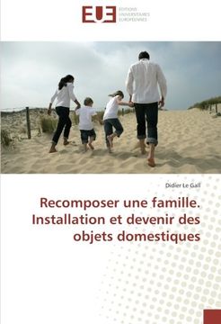 portada Recomposer une famille. Installation et devenir des objets domestiques (Omn.Univ.Europ.) (French Edition)
