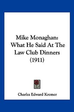 portada mike monaghan: what he said at the law club dinners (1911) (en Inglés)