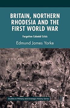 portada Britain, Northern Rhodesia and the First World war (Studies in Military and Strategic History) (in English)