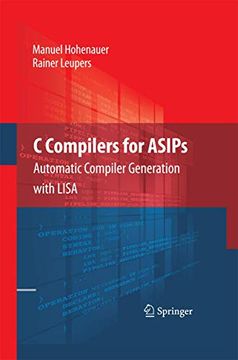 portada C Compilers for Asips: Automatic Compiler Generation With Lisa (en Inglés)