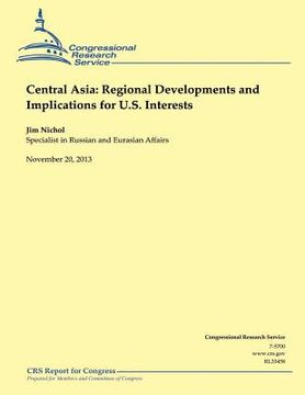 portada Central Asia: Regional Developments and Implications for U.S. Interests (en Inglés)