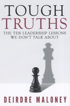 portada tough truths: the ten leadership lessons we don`t talk about (en Inglés)
