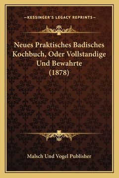 portada Neues Praktisches Badisches Kochbuch, Oder Vollstandige Und Bewahrte (1878) (in German)