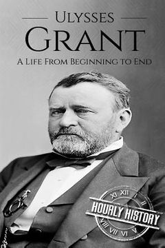 portada Ulysses S Grant: A Life From Beginning to End (en Inglés)