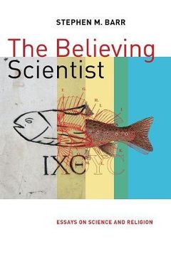 portada The Believing Scientist: Essays on Science and Religion (en Inglés)