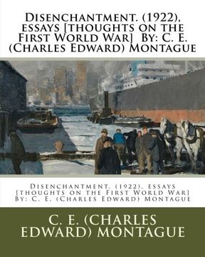 portada Disenchantment. (1922), essays [thoughts on the First World War]  By: C. E. (Charles Edward) Montague