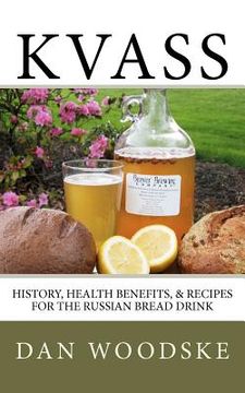 portada Kvass: History, Health Benefits, & Recipes for the Russian Bread Drink: Volume 1 (en Inglés)