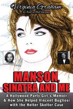 portada Manson, Sinatra and Me: A Hollywood Party Girl's Memoir and How She Helped Vincent Bugliosi with the Helter Skelter Case (en Inglés)