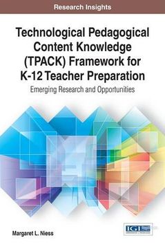 portada Technological Pedagogical Content Knowledge (TPACK) Framework for K-12 Teacher Preparation: Emerging Research and Opportunities (Research Insights)