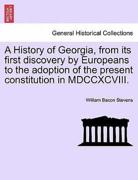 portada a history of georgia, from its first discovery by europeans to the adoption of the present constitution in mdccxcviii. (en Inglés)