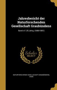 portada Jahresbericht der Naturforschenden Gesellschaft Graubündens; Band n.F.: 25.Jahrg. (1880-1881) (en Alemán)