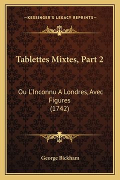 portada Tablettes Mixtes, Part 2: Ou L'Inconnu A Londres, Avec Figures (1742) (en Francés)