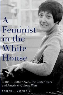 portada A Feminist in the White House: Midge Costanza, the Carter Years, and America'S Culture Wars (en Inglés)