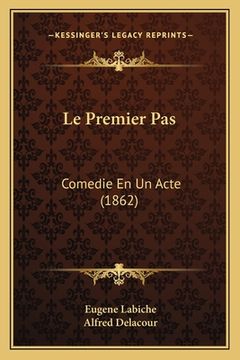 portada Le Premier Pas: Comedie En Un Acte (1862) (in French)