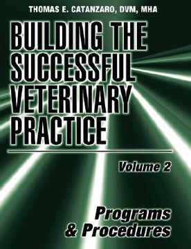 portada building the successful veterinary practice, programs and procedures (en Inglés)