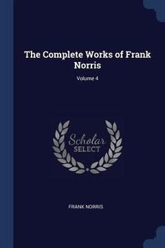 portada The Complete Works of Frank Norris; Volume 4 (en Inglés)