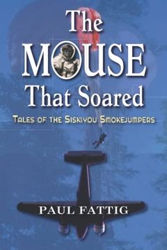 portada The Mouse That Soared: Tales of the Siskiyou Smokejumpers (en Inglés)