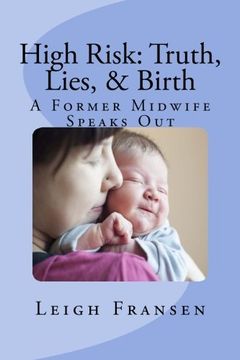 portada High Risk: Truth, Lies, and Birth: A Former Midwife Speaks Out